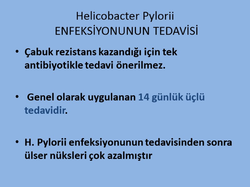 Helicobacter Pylorii  ENFEKSİYONUNUN TEDAVİSİ Çabuk rezistans kazandığı için tek antibiyotikle tedavi önerilmez. 